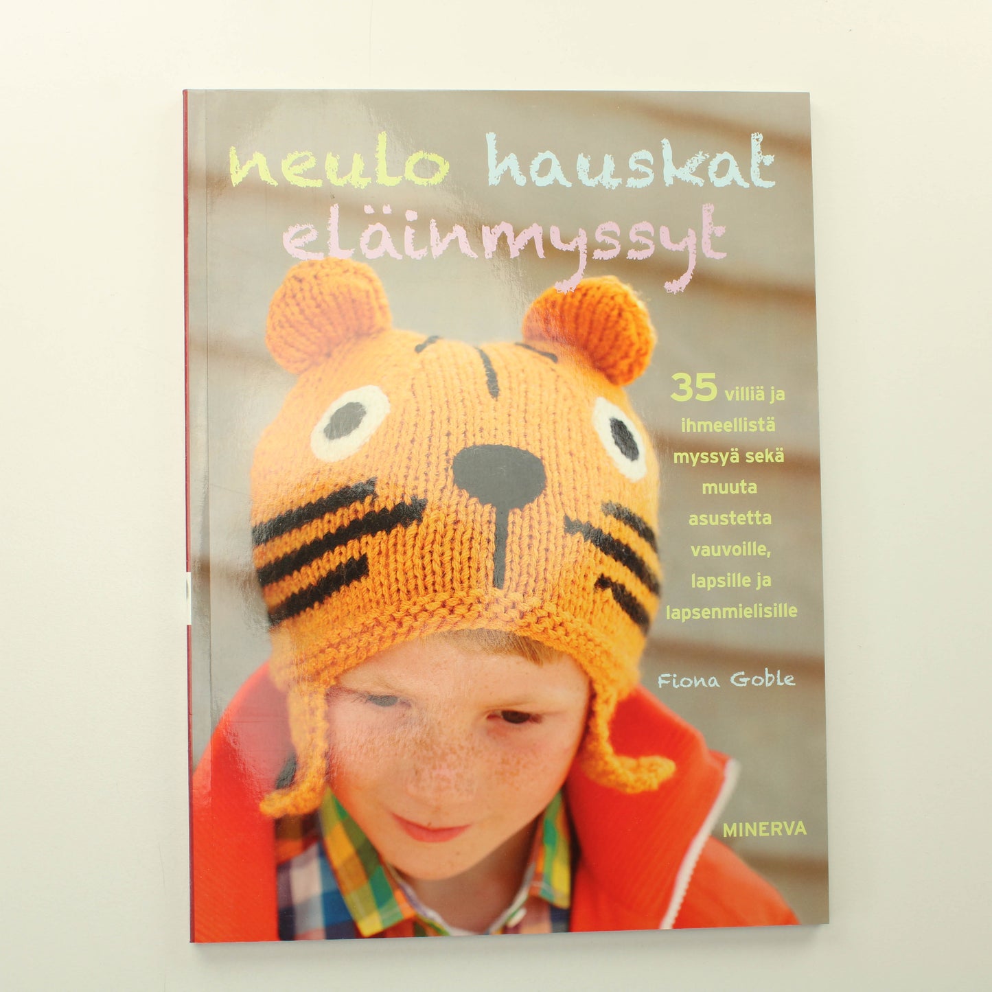 Fiona Goble: Neulo hauskat eläinmyssyt
