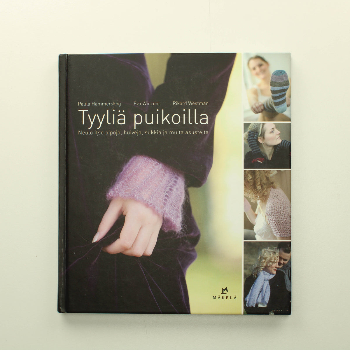 Paula Hammerskog, Eva Wincent, Rikard Westman: Tyyliä Puikoilla: Neulo itse pipoja, huivia, sukkia ja muita asusteita