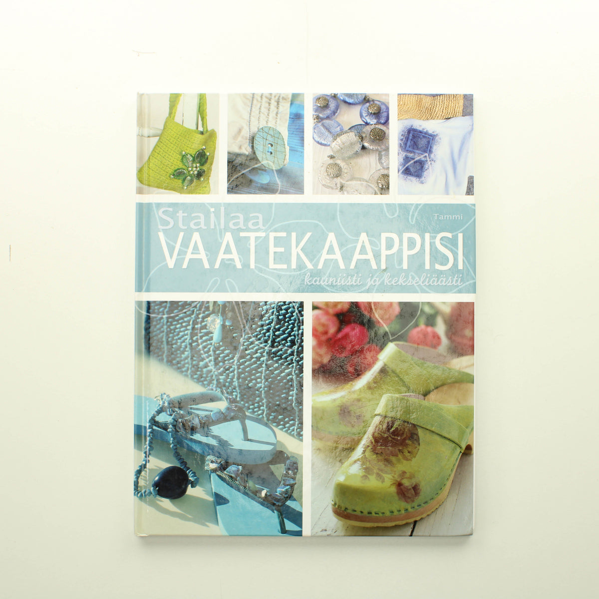 Cristin Waleur, Marit Yttervik, Vibeke Saetre, Vigdis Johansen: Stailaa vaatekaappisi kauniisti ja kekseliäästi