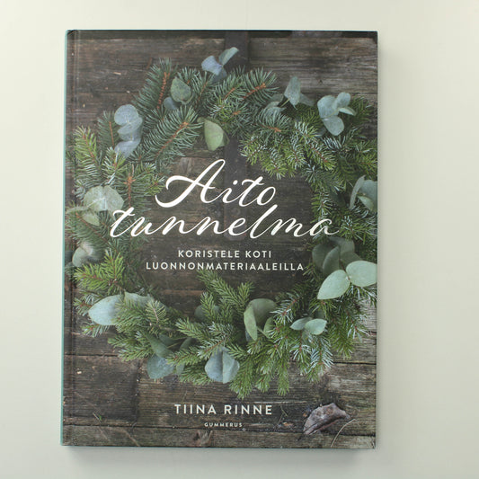 Tiina Rinne: Aito tunnelma, koristele koti luonnonmateriaaleilla