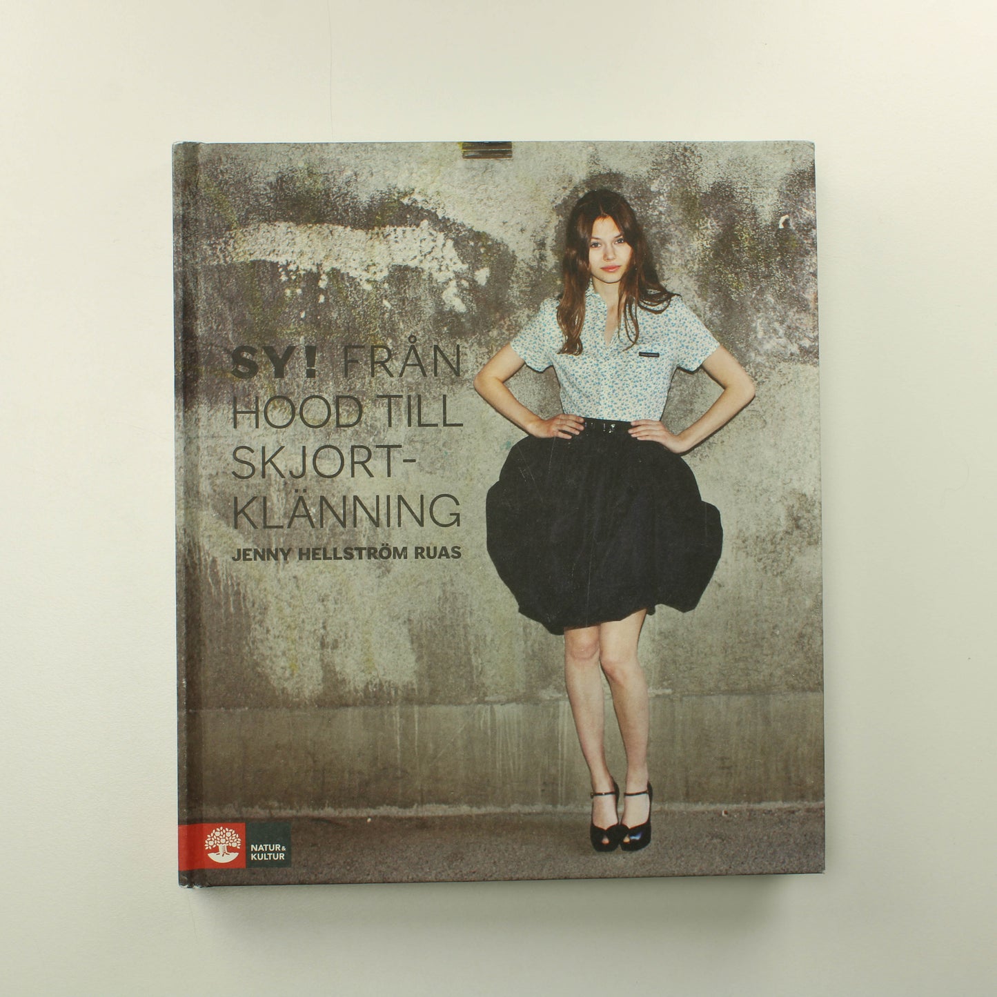 Jenny Hellström Ruas: Sy! Från Hood till Shjortklänning