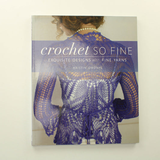 Kristin Omdahl: Crochet so fine,  Exquisite Designs with Fine Yarns 
