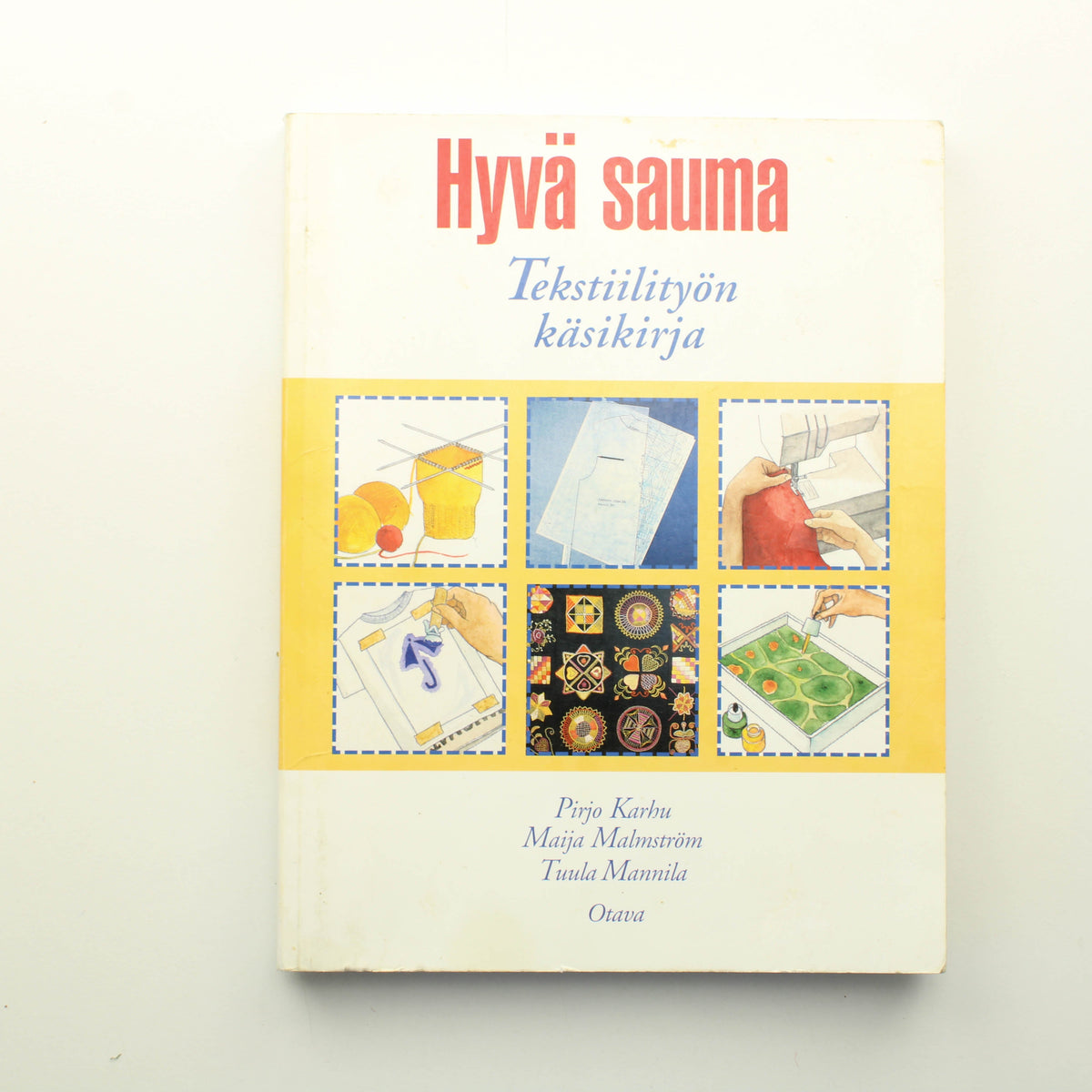 Pirjo Karhu, Maija Malmström, Tuula Mannila: Hyvä Sauma, Tekstiilityön käsikirja