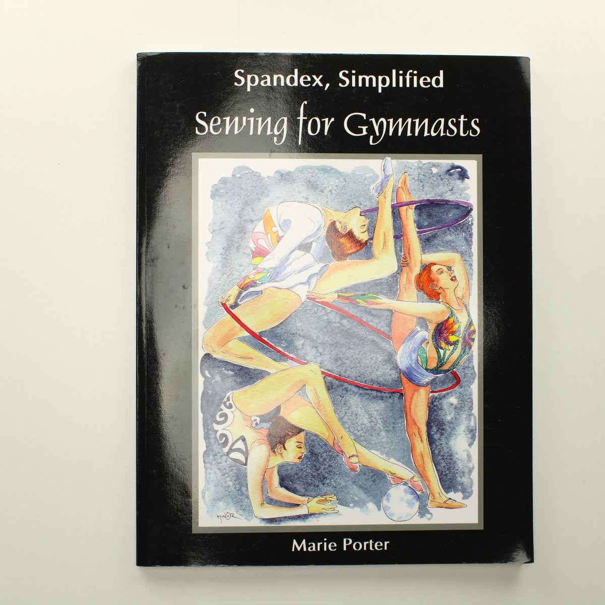 Marie Porter: Spandex, Simplified: Sewing for Gymnasts