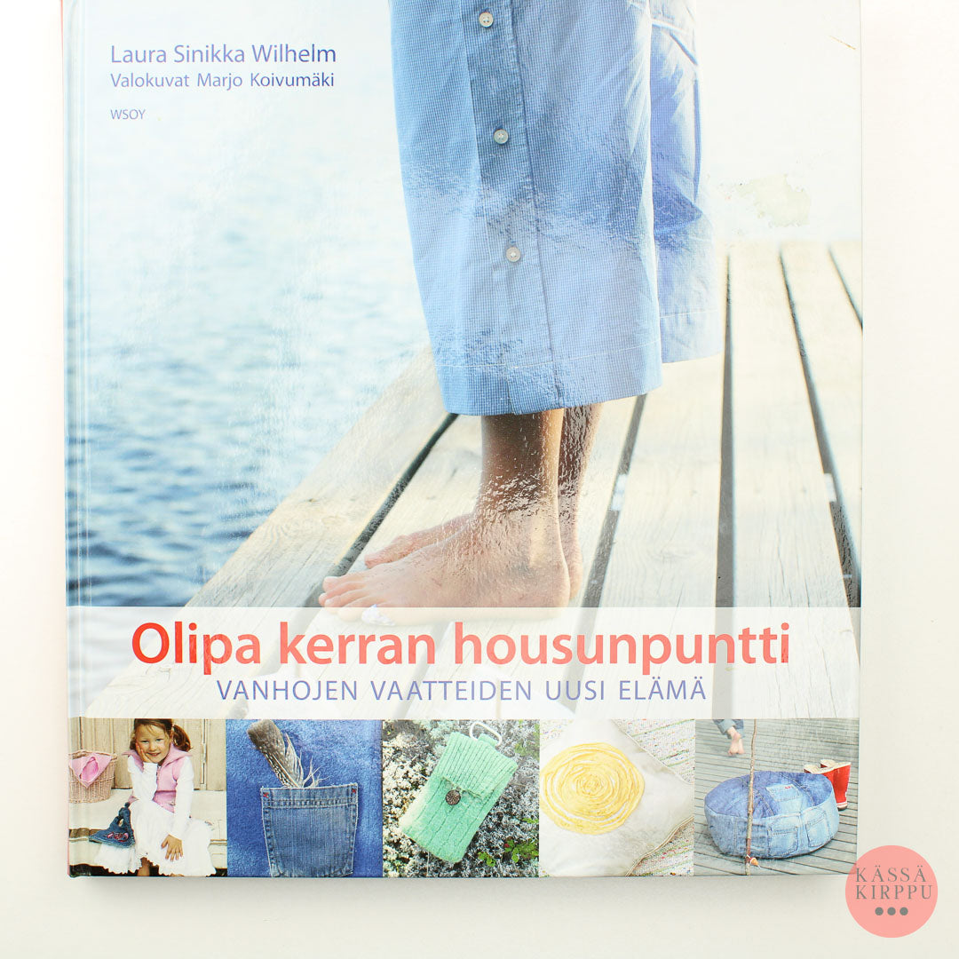 Laura Sinikka Wilhelm: Once upon a time there was a pair of pants - a new life for old clothes