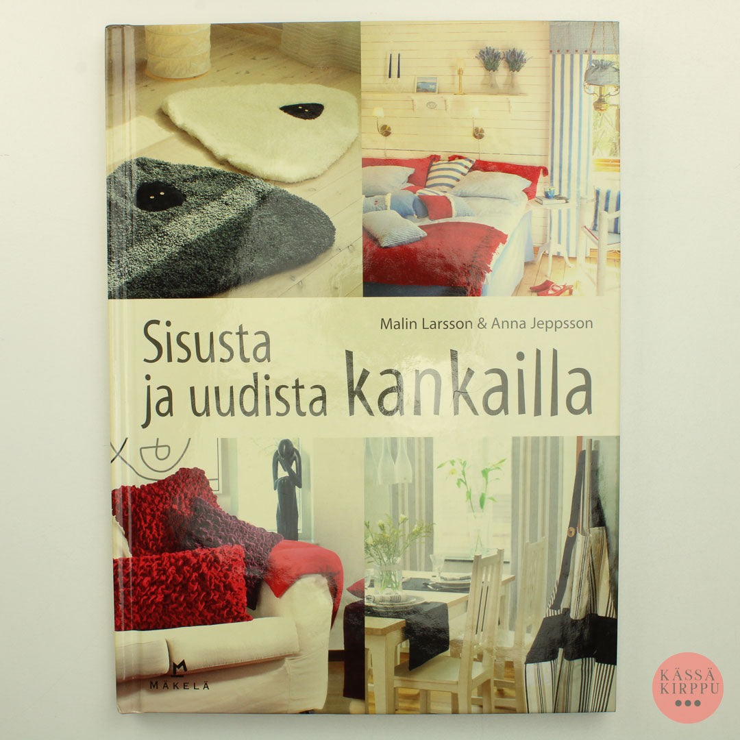 Malin Larsson & Anna Jeppson: Sisusta ja uudista kankailla